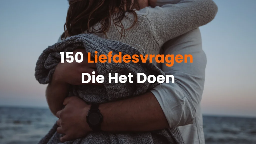 Liefdesvragen 150 Vragen Waarna Ze Smacht Naar Jou